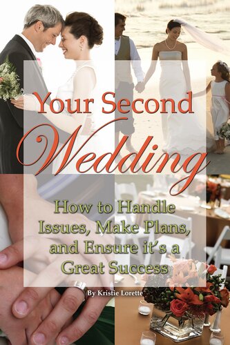 Your Second Wedding How To Handle Issues Make Plans And Ensure Its A Great Success 1st Edition Kristie Lorette
