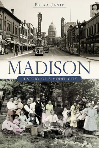 Madison History Of A Model City Erika Janik