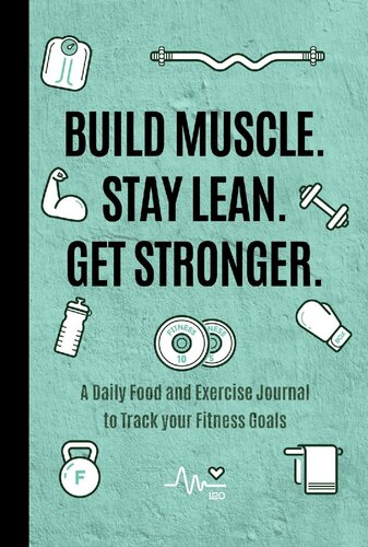 Build Muscle Stay Lean Get Stronger A Daily Food And Exercise Journal To Track Your Fitness Goals Mango Publishing