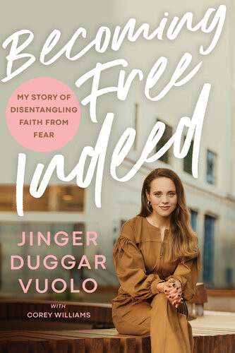 Becoming Free Indeed My Story Of Disentangling Faith From Fear Jinger Duggar Vuolo