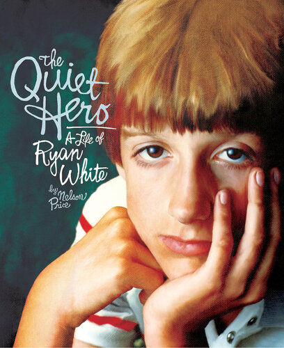 The Quiet Hero A Life Of Ryan White Nelson Price