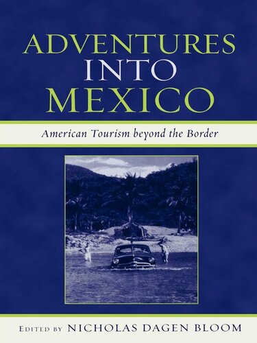 Adventures Into Mexico American Tourism Beyond The Border Nicholas Dagen Bloom