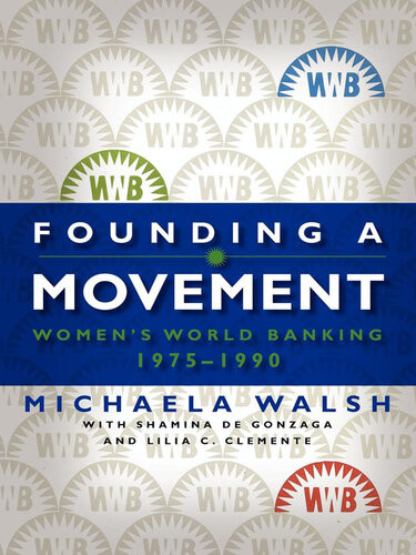 Founding A Movement Womens World Banking 19751990 Michaela Walsh Shamina De Gonzaga
