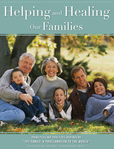 Helping And Healing Our Families Principles And Practices Inspired By The Family A Proclamation To The World Craig H Hart