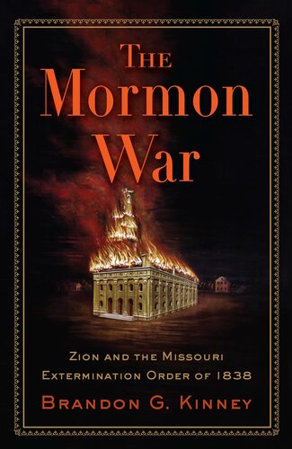 The Mormon War Zion And The Missouri Extermination Order Of 1838 Brandon G Kinney