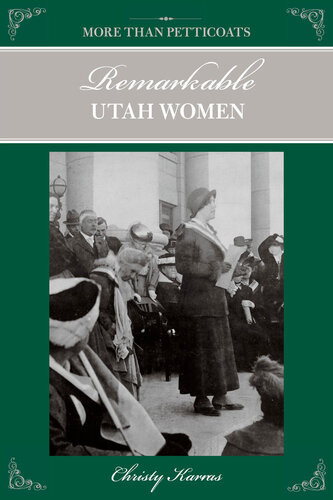 More Than Petticoats Remarkable Utah Women Christy Karras