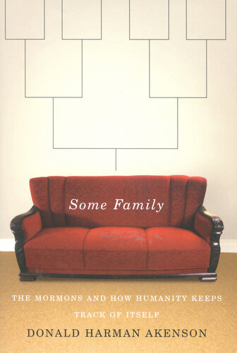 Some Family The Mormons And How Humanity Keeps Track Of Itself Donald Harman Akenson
