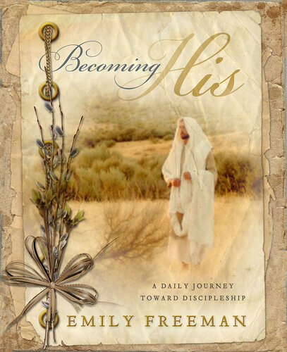 Becoming His A Daily Journey Toward Discipleship Emily Freeman