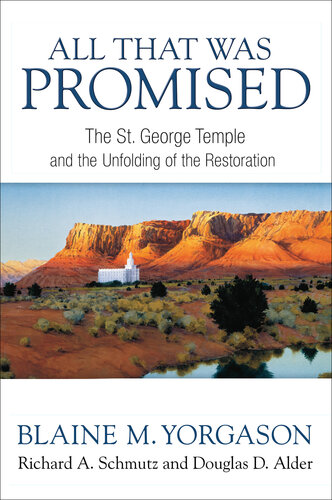 All That Was Promised The St George Temple And The Unfolding Of The Restoration Blaine M Yorgason