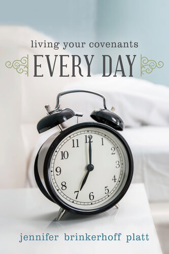 Living Your Covenants Every Day Jennifer Platt