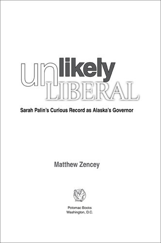 Unlikely Liberal Sarah Palins Curious Record As Alaskas Governor Matthew Zencey