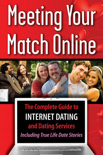 Meeting Your Match Online The Complete Guide To Internet Dating And Dating Services Including True Life Date Stories 1st Edition Tamsen Butler
