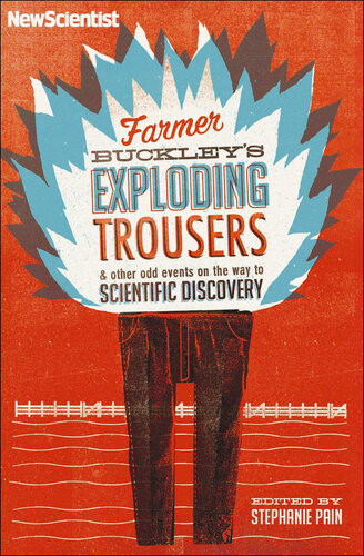 Farmer Buckleys Exploding Trousers And Other Odd Events On The Way To Scientific Discovery Stephanie Pain