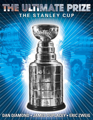 The Ultimate Prize The Stanley Cup Dan Diamond James Duplacey Eric Zweig
