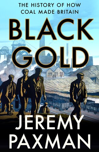 Black Gold The History Of How Coal Made Britain Jeremy Paxman