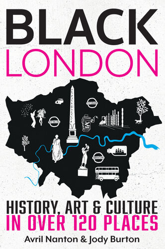 Black London History Art Culture In Over 120 Places Avril Nanton Jody Burton