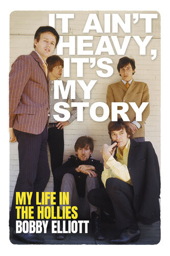 It Aint Heavy Its My Story My Life In The Hollies Bobby Elliott