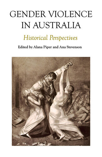 Gender Violence In Australia Historical Perspectives Alana Piper