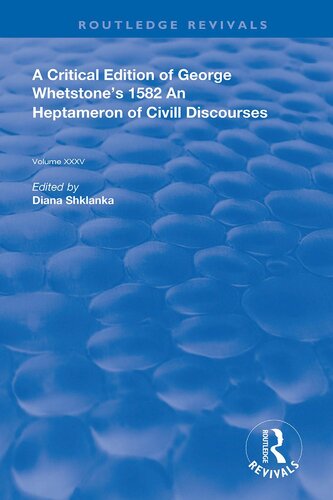 A Critical Edition Of George Whetstones 1582 An Heptameron Of Civill Discourses Routledge Revivals 1st Edition George Whetstone