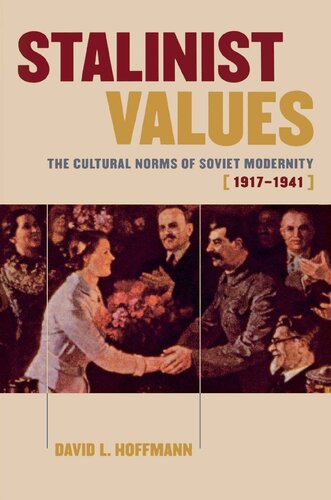 Stalinist Values The Cultural Norms Of Soviet Modernity 19171941 David L Hoffmann