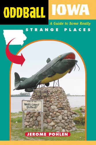 Oddball Iowa A Guide To Some Really Strange Places Adobe Pdf Jerome Pohlen