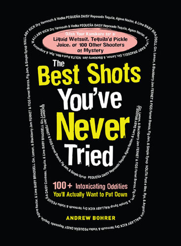 The Best Shots Youve Never Tried 100 Intoxicating Oddities Youll Actually Want To Put Down Andrew Bohrer