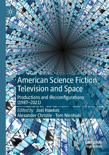 American Science Fiction Television And Space Productions And Reconfigurations 19872021 Joel Hawkes