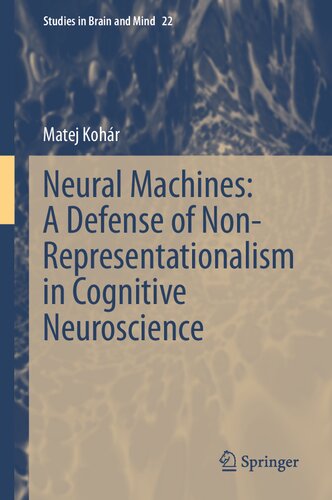 Neural Machines A Defense Of Nonrepresentationalism In Cognitive Neuroscience Matej Kohr
