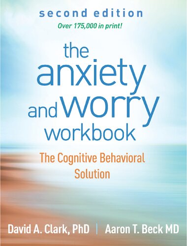 The Anxiety Worry Workbook 2nd Ed The Cognitive Behavioral Solution 2nd Edition David A Clark