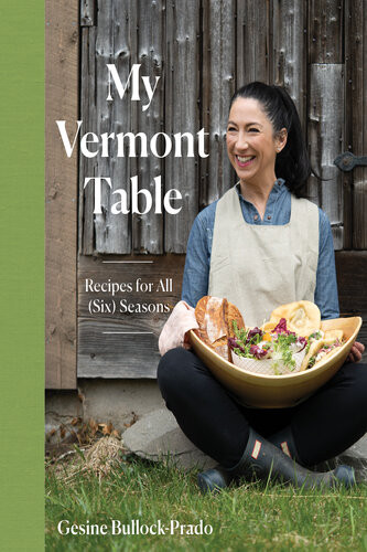 My Vermont Table Recipes For All Six Seasons Gesine Bullockprado