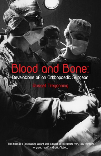 Blood And Bone Revelations Of An Orthopaedic Surgeon Russell Tregonning