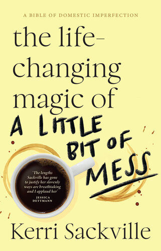 The Lifechanging Magic Of A Little Bit Of Mess Kerri Sackville