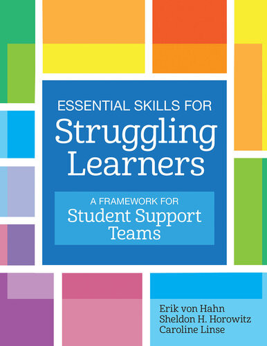 Essential Skills For Struggling Learners A Framework For Student Support Teams Erik Von Hahn Sheldon H Horowitz Caroline Linse