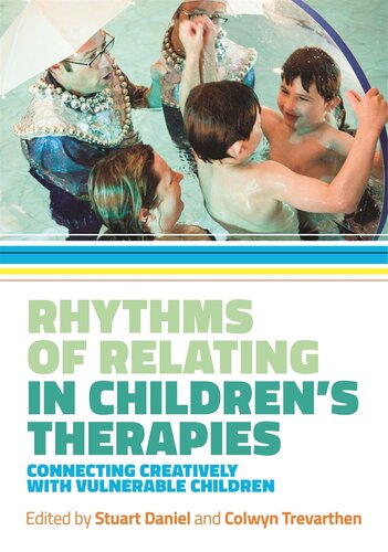 Rhythms Of Relating In Childrens Therapies Connecting Creatively With Vulnerable Children Stuart Daniel