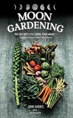 Moon Gardeningancient And Natural Ways To Grow Healthier Tastier Food John Harris Jim Rickards