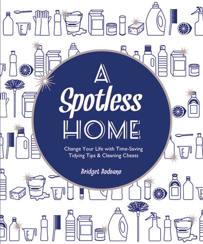A Spotless Home Change Your Life With Timesaving Tidying Tips Cleaning Cheats Bridget Bodoano