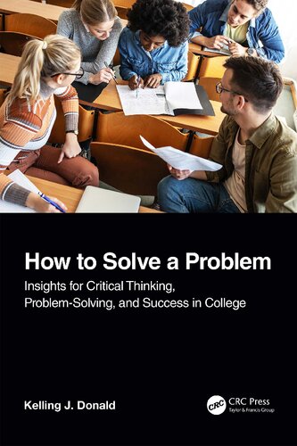 How To Solve A Problem Insights For Critical Thinking Problemsolving And Success In College 1st Edition Kelling J Donald