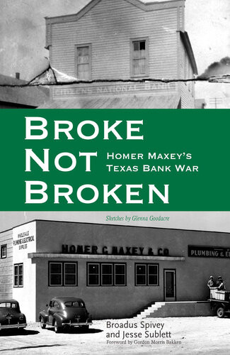 Broke Not Broken Homer Maxeys Texas Bank War Broadus Spivey Jesse Sublett