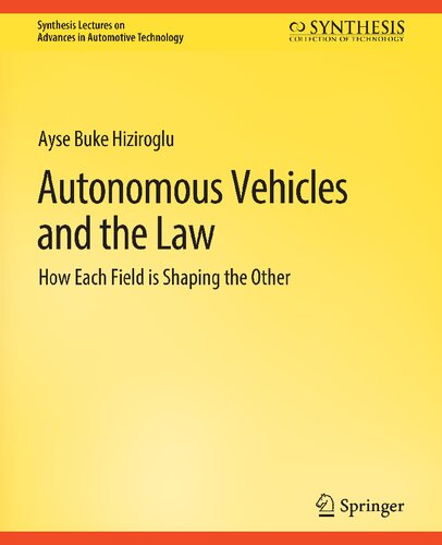 Autonomous Vehicles And The Law How Each Field Is Shaping The Other Synthesis Lectures On Advances In Automotive Technology 1st Edition Ayse Buke Hiziroglu