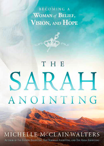 The Sarah Anointing Becoming A Woman Of Belief Vision And Hope Michelle Mcclainwalters