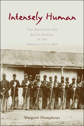 Intensely Human The Health Of The Black Soldier In The American Civil War Margaret Humphreys