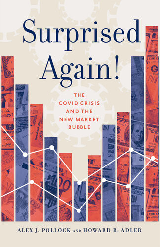 Surprised Againthe Covid Crisis And The New Market Bubble Alex J Pollock Howard B Adler