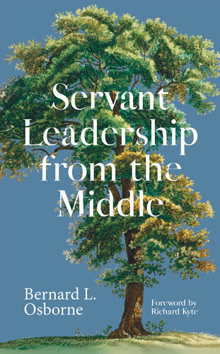 Servant Leadership From The Middle Bernard Osborne