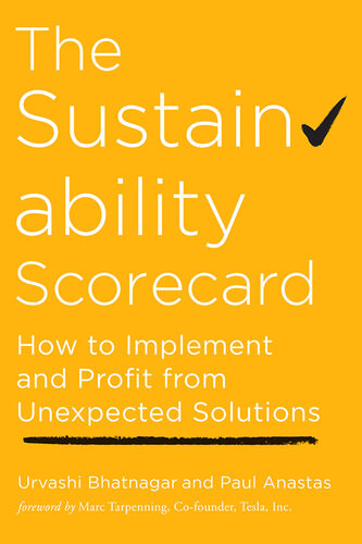 The Sustainability Scorecard How To Implement And Profit From Unexpected Solutions Urvashi Bhatnagar Paul Anastas