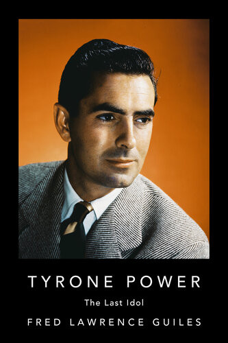 Tyrone Power The Last Idol Fred Lawrence Guiles