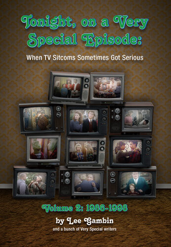 Tonight On A Very Special Episode When Tv Sitcoms Sometimes Got Serious Volume 2 19861998 Lee Gambin