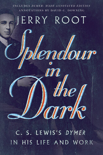 Splendour In The Dark C S Lewiss Dymer In His Life And Work Jerry Root