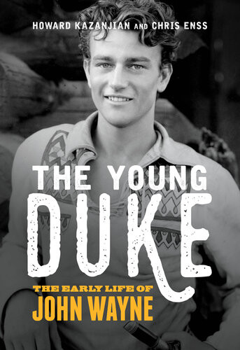 The Young Duke The Early Life Of John Wayne 2nd Edition Chris Enss Howard Kazanjian