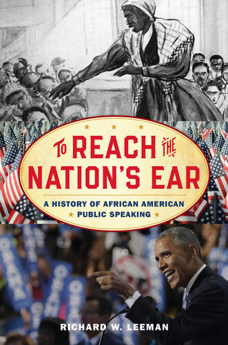 To Reach The Nations Ear A History Of African American Public Speaking Richard W Leeman