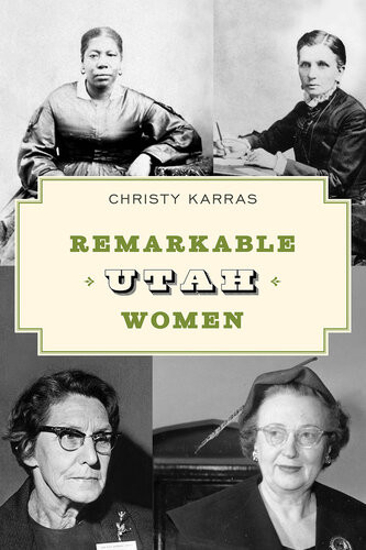 Remarkable Utah Women 2nd Edition Christy Karras